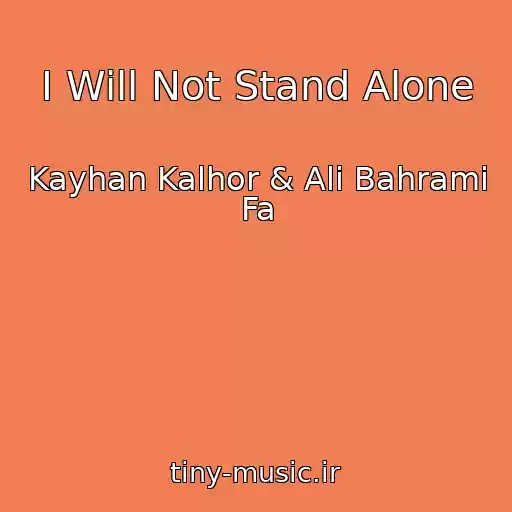 کاور آهنگ I Will Not Stand Alone از Kayhan Kalhor & Ali Bahrami Fa