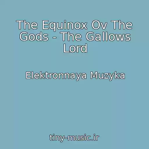 کاور آهنگ The Equinox Ov The Gods - The Gallows Lord از Elektronnaya Muzyka