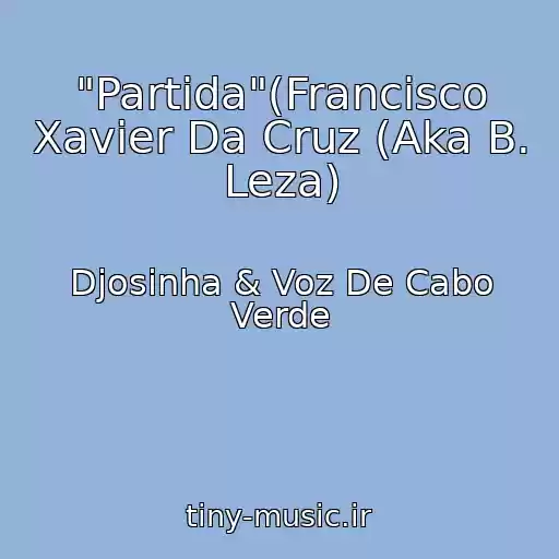 کاور آهنگ "Partida"(Francisco Xavier Da Cruz (Aka B. Leza) از Djosinha & Voz De Cabo Verde