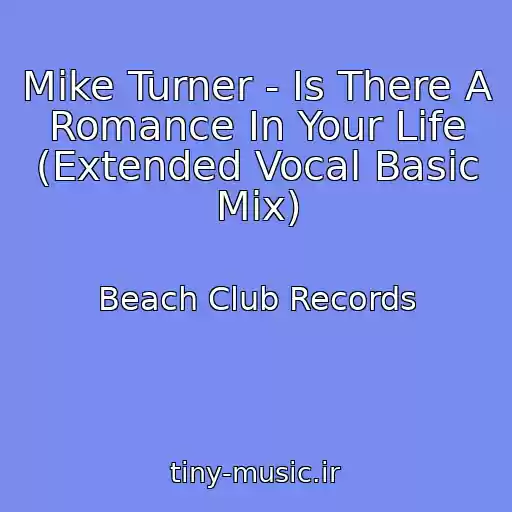 کاور آهنگ Mike Turner - Is There A Romance In Your Life (Extended Vocal Basic Mix) از Beach Club Records