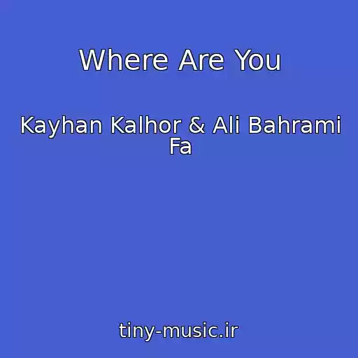 کاور آهنگ Where Are You از Kayhan Kalhor & Ali Bahrami Fa