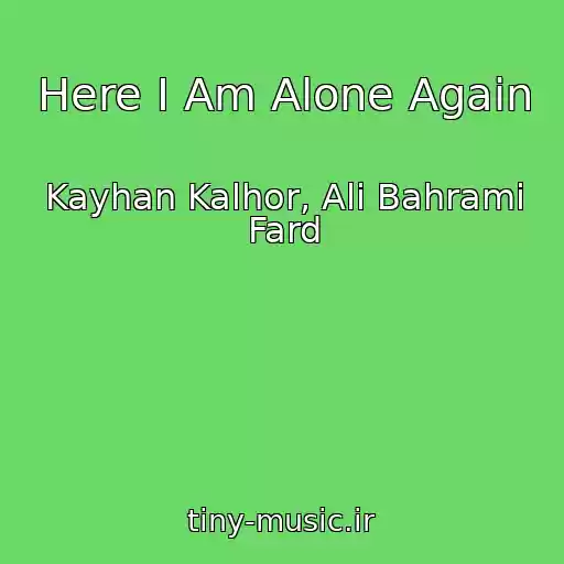 کاور آهنگ Here I Am Alone Again از Kayhan Kalhor, Ali Bahrami Fard