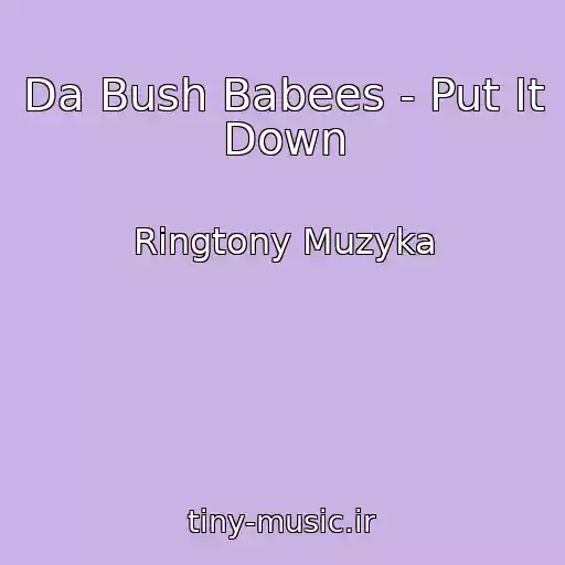 کاور آهنگ Da Bush Babees - Put It Down از Ringtony Muzyka