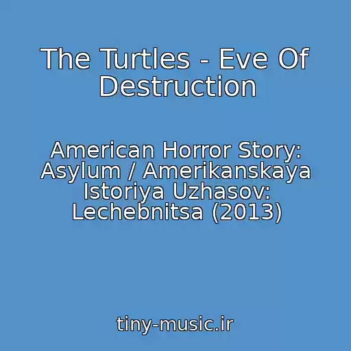 کاور آهنگ The Turtles - Eve Of Destruction از American Horror Story: Asylum / Amerikanskaya Istoriya Uzhasov: Lechebnitsa (2013)