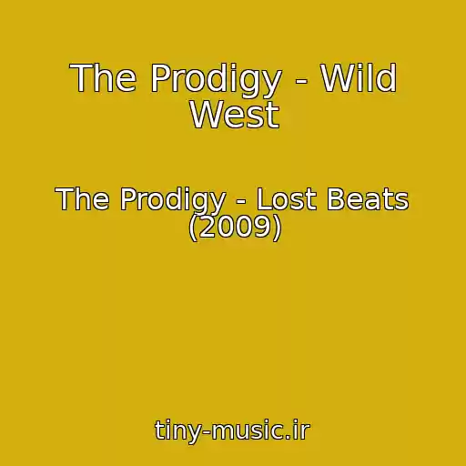 کاور آهنگ The Prodigy - Wild West از The Prodigy - Lost Beats (2009)