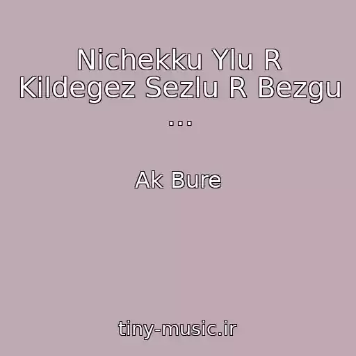 کاور آهنگ Nichekku Ylu R Kildegez Sezlu R Bezgu ... از Ak Bure