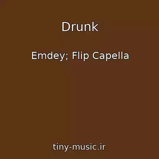 کاور آهنگ Drunk از Emdey; Flip Capella