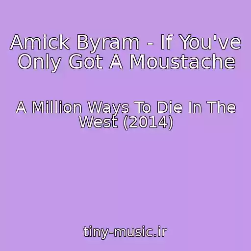 کاور آهنگ Amick Byram - If You've Only Got A Moustache از A Million Ways To Die In The West (2014)