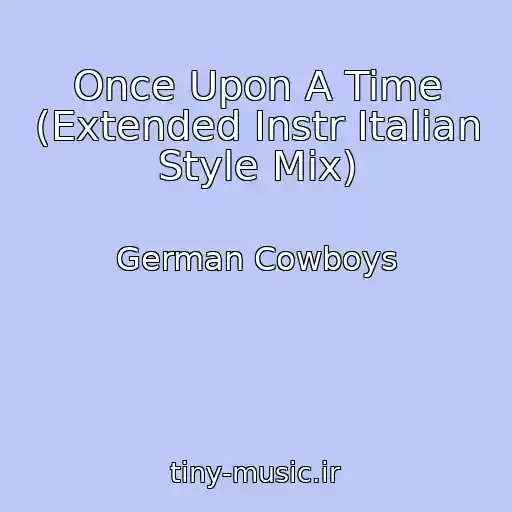 کاور آهنگ Once Upon A Time (Extended Instr Italian Style Mix) از German Cowboys