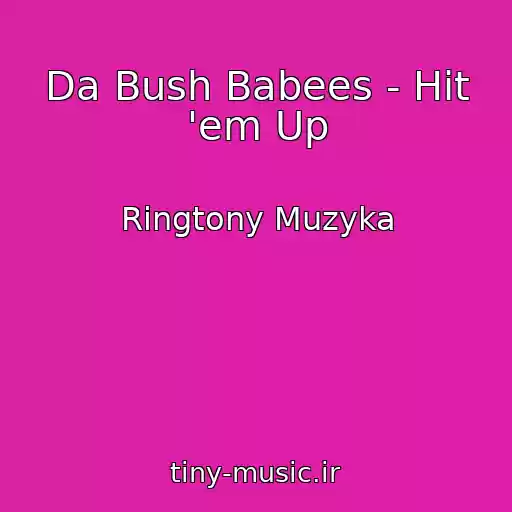 کاور آهنگ Da Bush Babees - Hit 'em Up از Ringtony Muzyka
