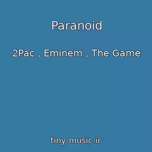 کاور آهنگ Paranoid از 2Pac , Eminem , The Game