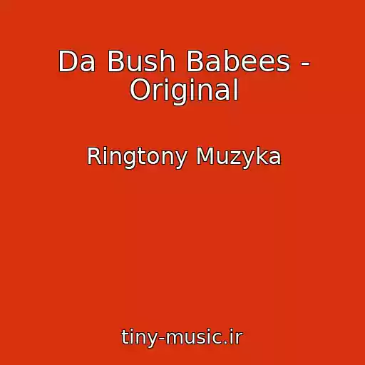 کاور آهنگ Da Bush Babees - Original از Ringtony Muzyka