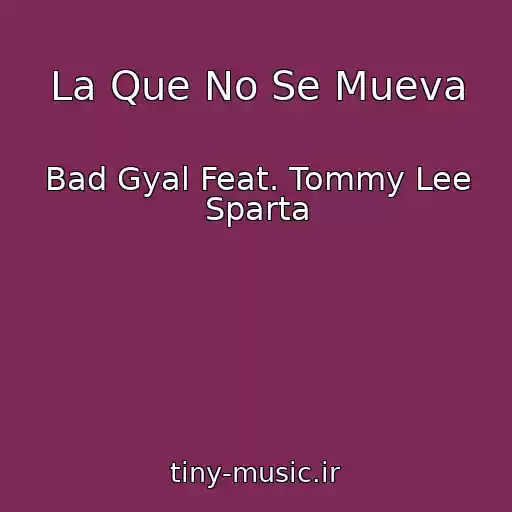 کاور آهنگ La Que No Se Mueva از Bad Gyal Feat. Tommy Lee Sparta