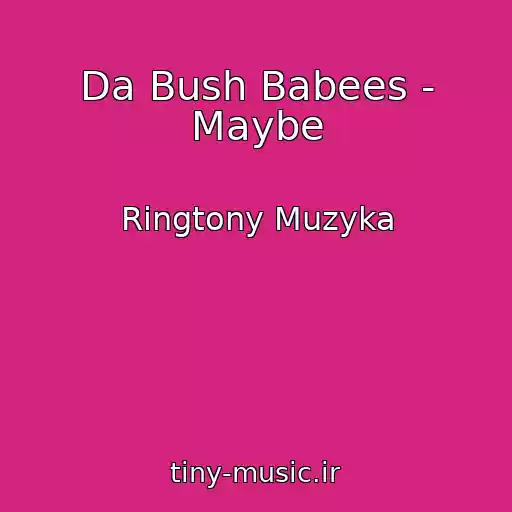 کاور آهنگ Da Bush Babees - Maybe از Ringtony Muzyka