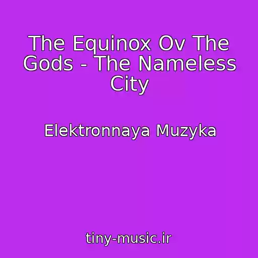 کاور آهنگ The Equinox Ov The Gods - The Nameless City از Elektronnaya Muzyka