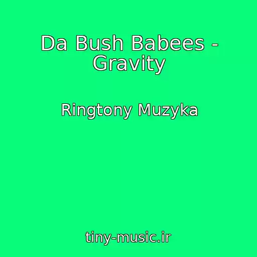 کاور آهنگ Da Bush Babees - Gravity از Ringtony Muzyka