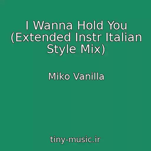 کاور آهنگ I Wanna Hold You (Extended Instr Italian Style Mix) از Miko Vanilla