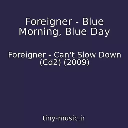کاور آهنگ Foreigner - Blue Morning, Blue Day از Foreigner - Can't Slow Down (Cd2) (2009)