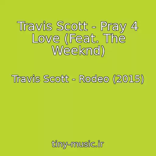 کاور آهنگ Travis Scott - Pray 4 Love (Feat. The Weeknd) از Travis Scott - Rodeo (2015)