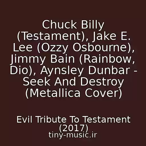 کاور آهنگ Chuck Billy (Testament), Jake E. Lee (Ozzy Osbourne), Jimmy Bain (Rainbow, Dio), Aynsley Dunbar - Seek And Destroy (Metallica Cover) از Evil Tribute To Testament (2017)