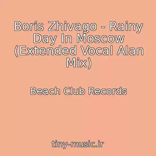 کاور آهنگ Boris Zhivago - Rainy Day In Moscow (Extended Vocal Alan Mix) از Beach Club Records