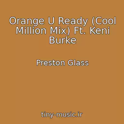 کاور آهنگ Orange U Ready (Cool Million Mix) Ft. Keni Burke از Preston Glass