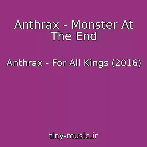 کاور آهنگ Anthrax - Monster At The End از Anthrax - For All Kings (2016)