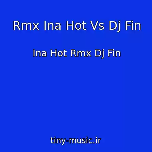 کاور آهنگ Rmx Ina Hot Vs Dj Fin از Ina Hot Rmx Dj Fin