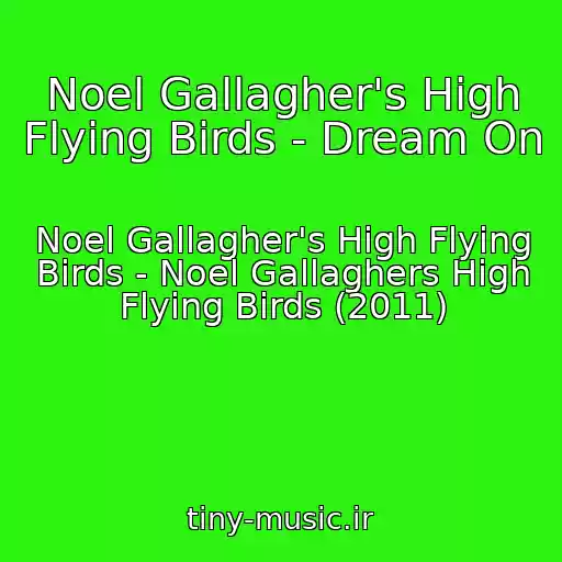 کاور آهنگ Noel Gallagher's High Flying Birds - Dream On از Noel Gallagher's High Flying Birds - Noel Gallaghers High Flying Birds (2011)