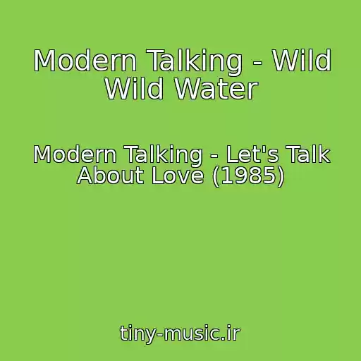 کاور آهنگ Modern Talking - Wild Wild Water از Modern Talking - Let's Talk About Love (1985)