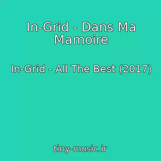 کاور آهنگ In-Grid - Dans Ma Mamoire از In-Grid - All The Best (2017)