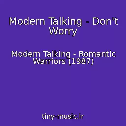 کاور آهنگ Modern Talking - Don't Worry از Modern Talking - Romantic Warriors (1987)