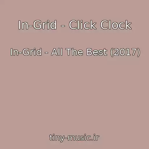 کاور آهنگ In-Grid - Click Clock از In-Grid - All The Best (2017)