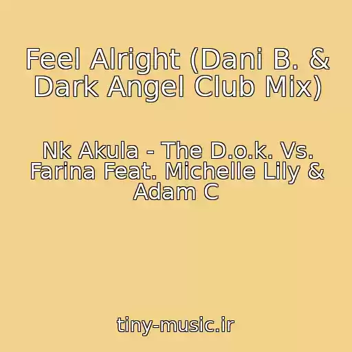 کاور آهنگ Feel Alright (Dani B. & Dark Angel Club Mix) از Nk Akula - The D.o.k. Vs. Farina Feat. Michelle Lily & Adam C