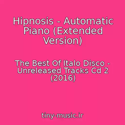 کاور آهنگ Hipnosis - Automatic Piano (Extended Version) از The Best Of Italo Disco - Unreleased Tracks Cd 2 (2016)