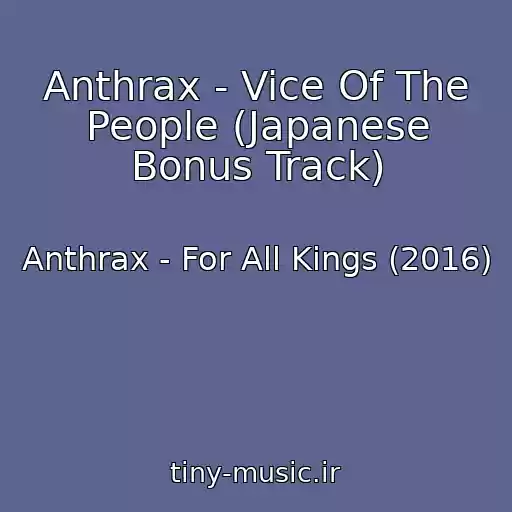 کاور آهنگ Anthrax - Vice Of The People (Japanese Bonus Track) از Anthrax - For All Kings (2016)