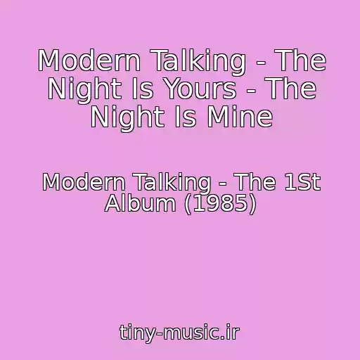 کاور آهنگ Modern Talking - The Night Is Yours - The Night Is Mine از Modern Talking - The 1St Album (1985)