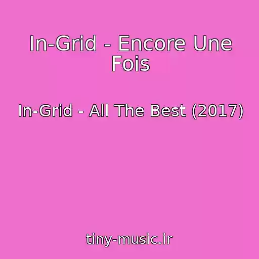 کاور آهنگ In-Grid - Encore Une Fois از In-Grid - All The Best (2017)