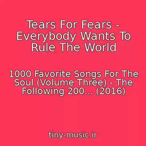 کاور آهنگ Tears For Fears - Everybody Wants To Rule The World از 1000 Favorite Songs For The Soul (Volume Three) - The Following 200... (2016)