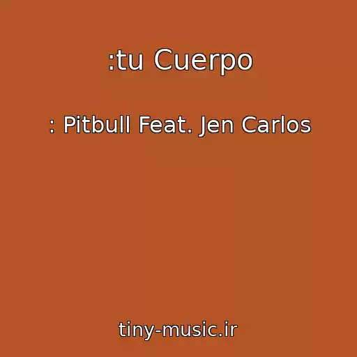 کاور آهنگ :tu Cuerpo از : Pitbull Feat. Jen Carlos