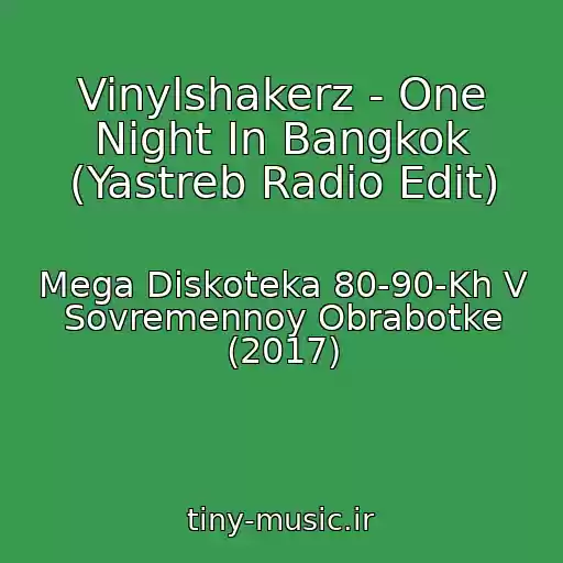 کاور آهنگ Vinylshakerz - One Night In Bangkok (Yastreb Radio Edit) از Mega Diskoteka 80-90-Kh V Sovremennoy Obrabotke (2017)