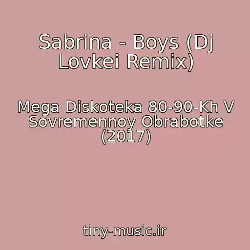 کاور آهنگ Sabrina - Boys (Dj Lovkei Remix) از Mega Diskoteka 80-90-Kh V Sovremennoy Obrabotke (2017)