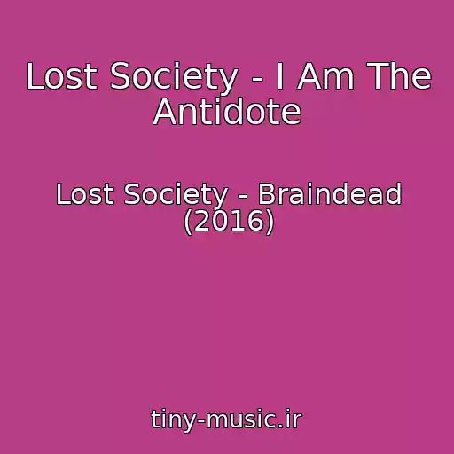 کاور آهنگ Lost Society - I Am The Antidote از Lost Society - Braindead (2016)