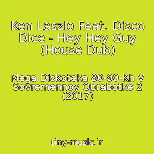 کاور آهنگ Ken Laszlo Feat. Disco Dice - Hey Hey Guy (House Dub) از Mega Diskoteka 80-90-Kh V Sovremennoy Obrabotke 2 (2017)