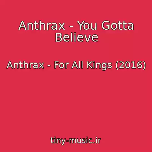کاور آهنگ Anthrax - You Gotta Believe از Anthrax - For All Kings (2016)