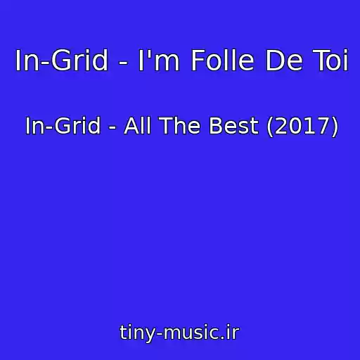 کاور آهنگ In-Grid - I'm Folle De Toi از In-Grid - All The Best (2017)