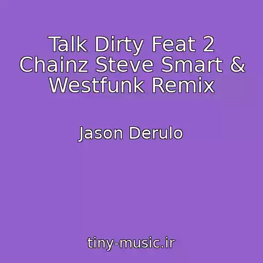 کاور آهنگ Talk Dirty Feat 2 Chainz Steve Smart & Westfunk Remix از Jason Derulo