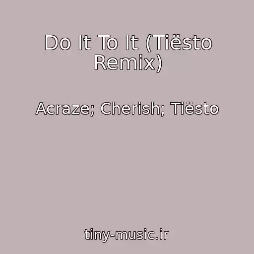 کاور آهنگ Do It To It (Tiësto Remix) از Acraze; Cherish; Tiësto