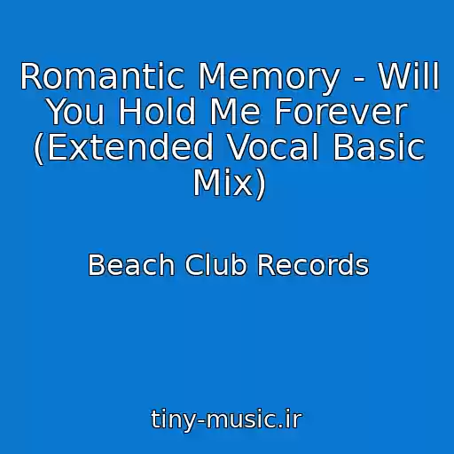 کاور آهنگ Romantic Memory - Will You Hold Me Forever (Extended Vocal Basic Mix) از Beach Club Records