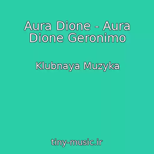 کاور آهنگ Aura Dione - Aura Dione Geronimo از Klubnaya Muzyka